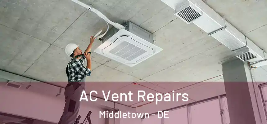  AC Vent Repairs Middletown - DE