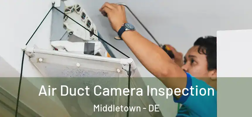  Air Duct Camera Inspection Middletown - DE