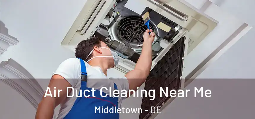  Air Duct Cleaning Near Me Middletown - DE