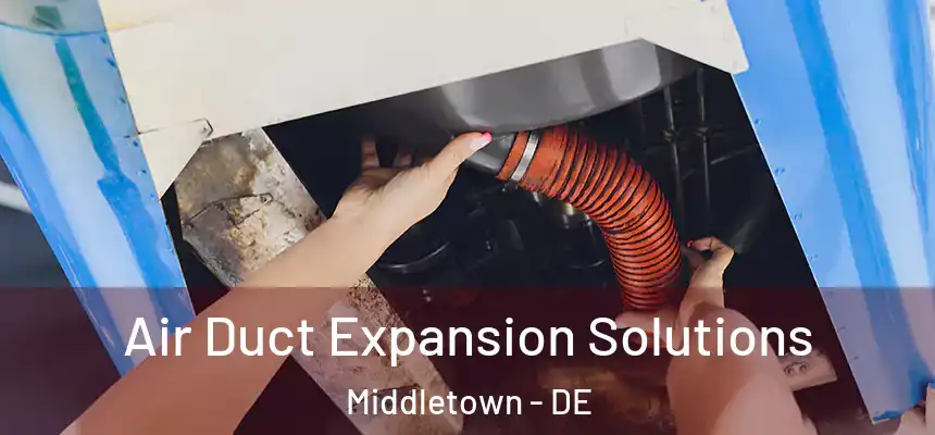  Air Duct Expansion Solutions Middletown - DE