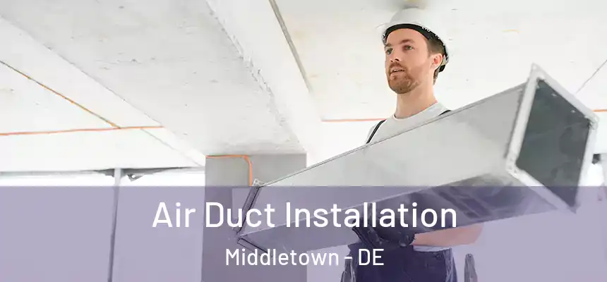  Air Duct Installation Middletown - DE