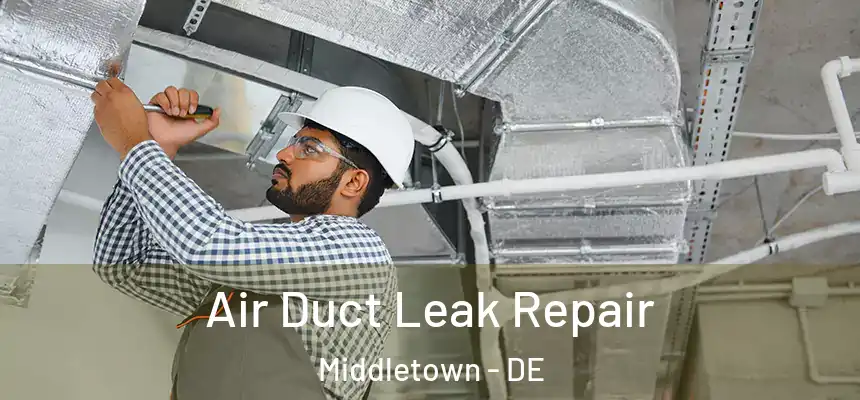 Air Duct Leak Repair Middletown - DE