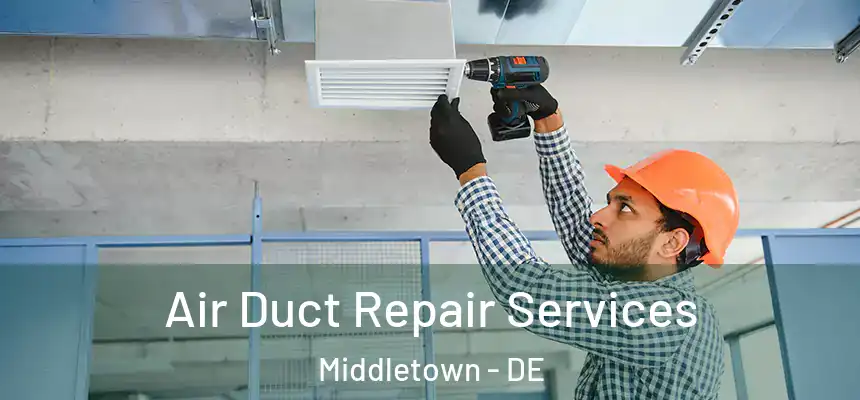  Air Duct Repair Services Middletown - DE