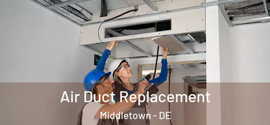  Air Duct Replacement Middletown - DE