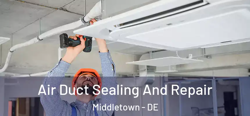  Air Duct Sealing And Repair Middletown - DE