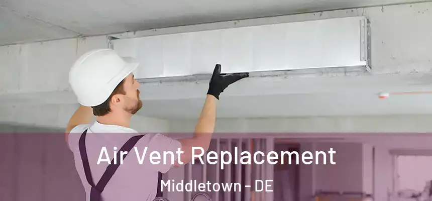  Air Vent Replacement Middletown - DE
