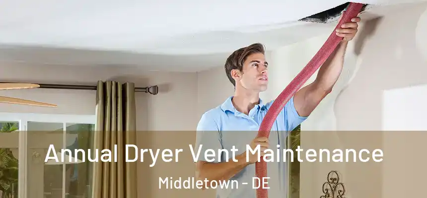  Annual Dryer Vent Maintenance Middletown - DE