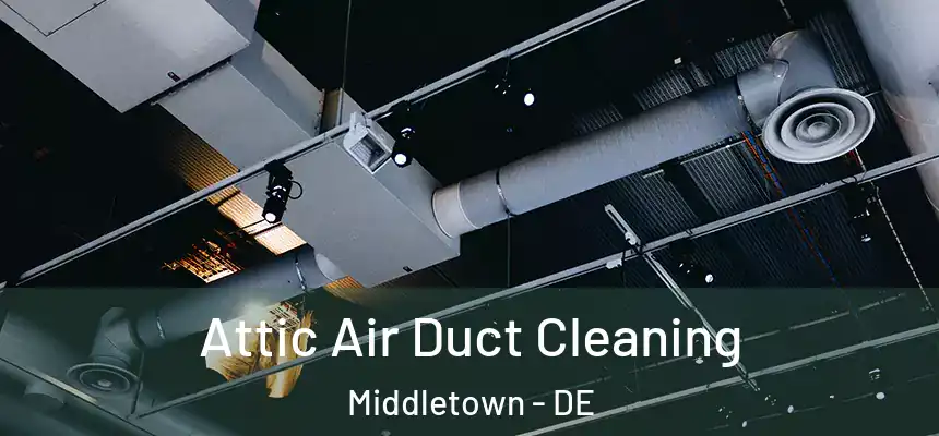 Attic Air Duct Cleaning Middletown - DE