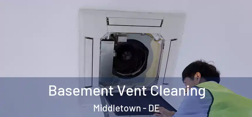  Basement Vent Cleaning Middletown - DE