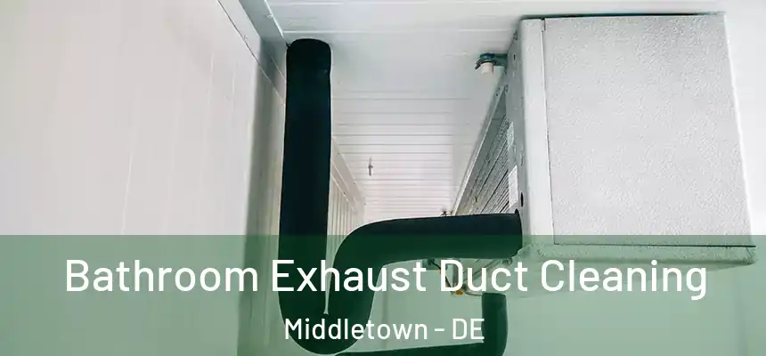  Bathroom Exhaust Duct Cleaning Middletown - DE
