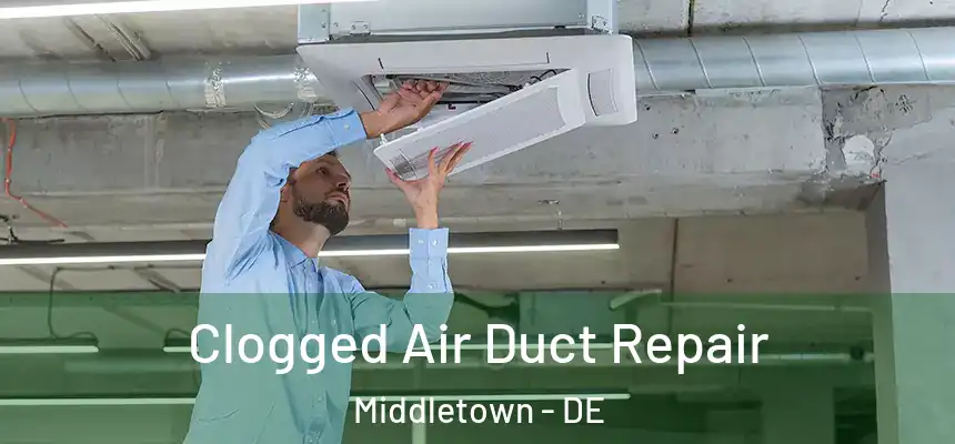  Clogged Air Duct Repair Middletown - DE