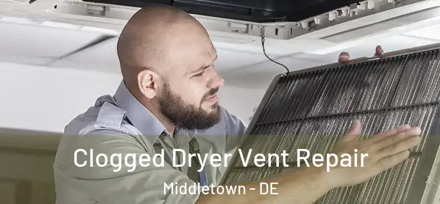  Clogged Dryer Vent Repair Middletown - DE