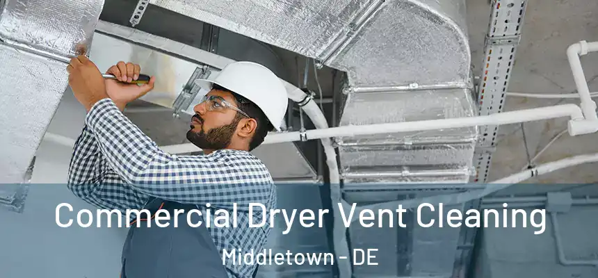 Commercial Dryer Vent Cleaning Middletown - DE