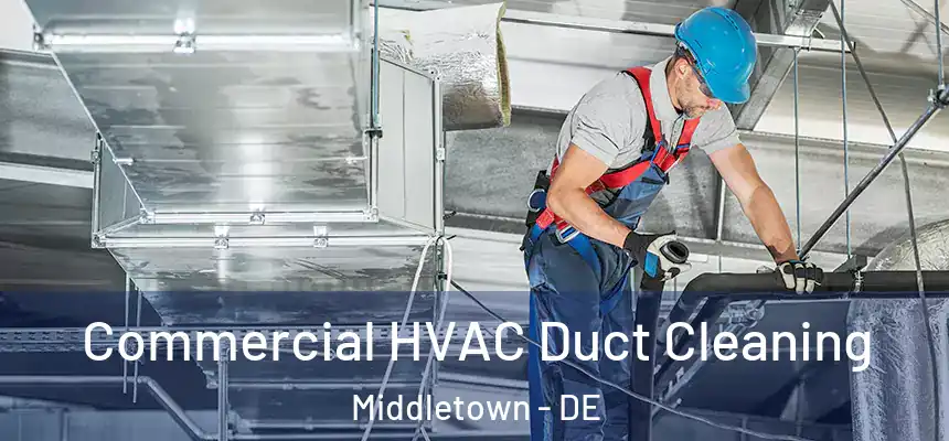Commercial HVAC Duct Cleaning Middletown - DE