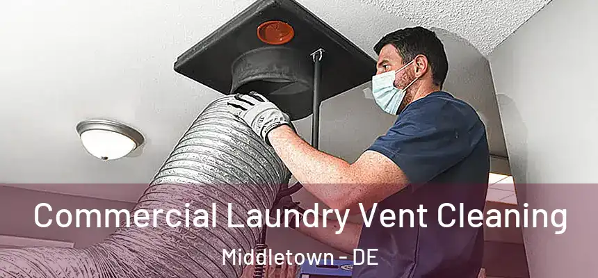  Commercial Laundry Vent Cleaning Middletown - DE