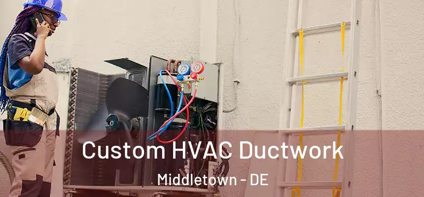 Custom HVAC Ductwork Middletown - DE