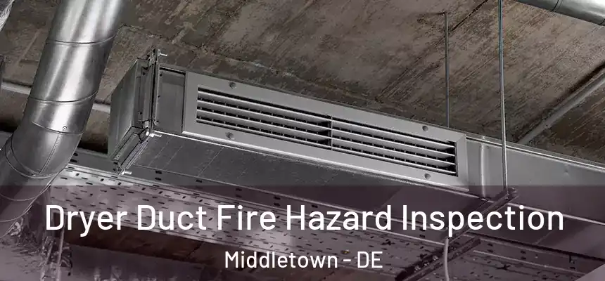  Dryer Duct Fire Hazard Inspection Middletown - DE