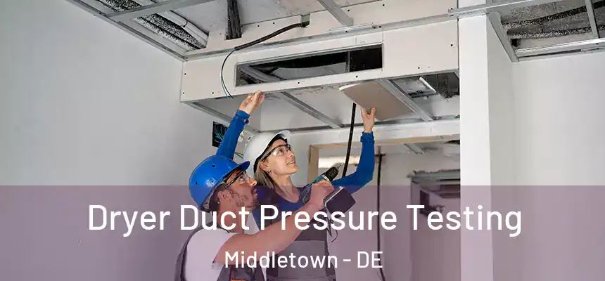  Dryer Duct Pressure Testing Middletown - DE