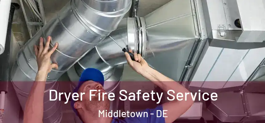  Dryer Fire Safety Service Middletown - DE