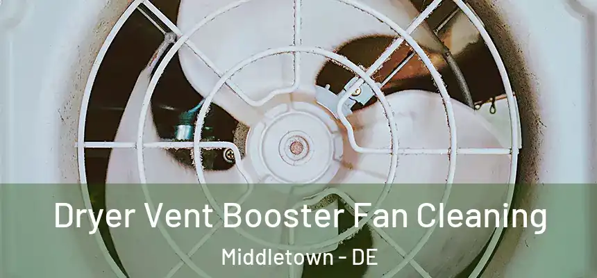  Dryer Vent Booster Fan Cleaning Middletown - DE