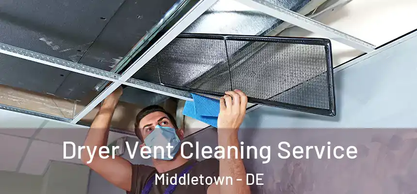  Dryer Vent Cleaning Service Middletown - DE