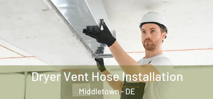  Dryer Vent Hose Installation Middletown - DE