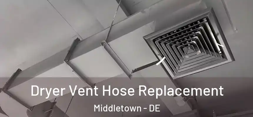  Dryer Vent Hose Replacement Middletown - DE