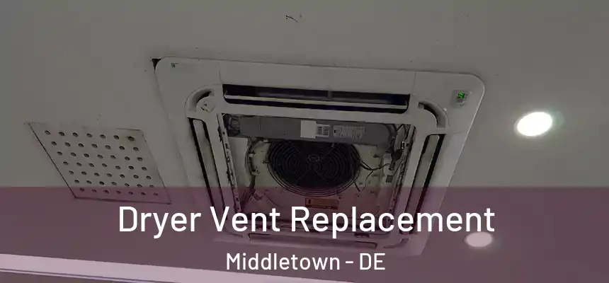  Dryer Vent Replacement Middletown - DE