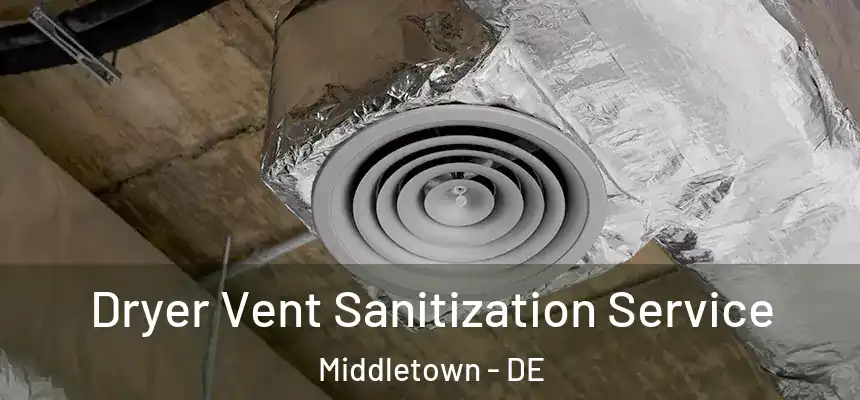  Dryer Vent Sanitization Service Middletown - DE