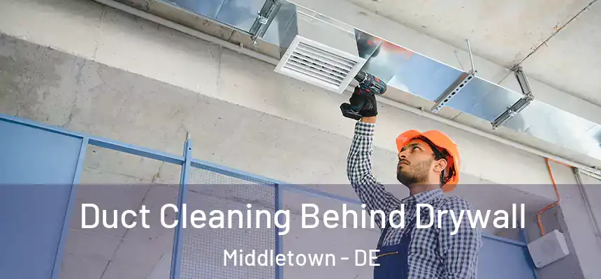  Duct Cleaning Behind Drywall Middletown - DE