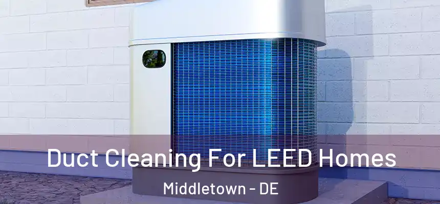  Duct Cleaning For LEED Homes Middletown - DE