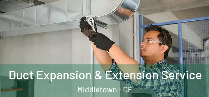  Duct Expansion & Extension Service Middletown - DE