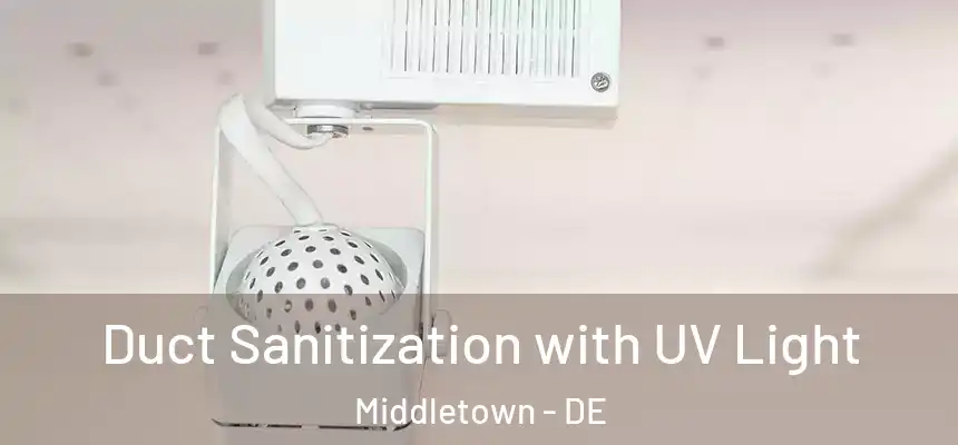 Duct Sanitization with UV Light Middletown - DE