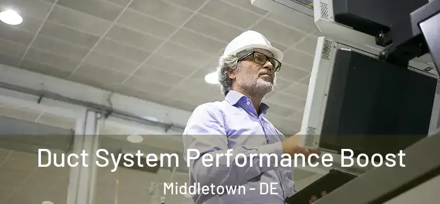 Duct System Performance Boost Middletown - DE