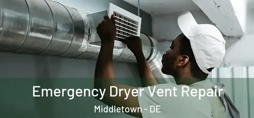  Emergency Dryer Vent Repair Middletown - DE