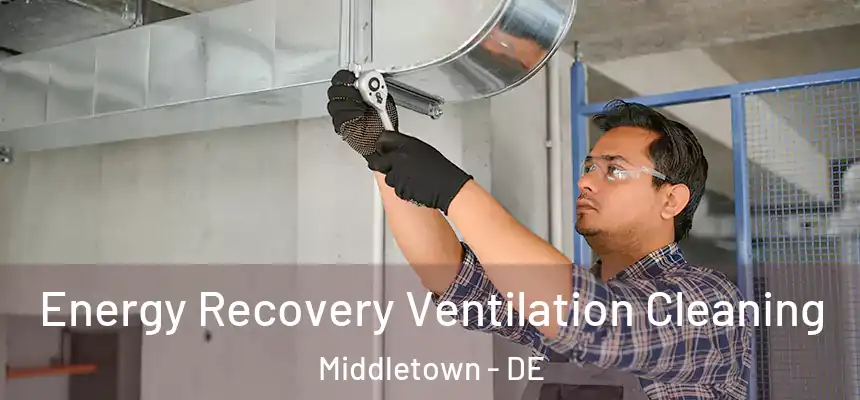  Energy Recovery Ventilation Cleaning Middletown - DE