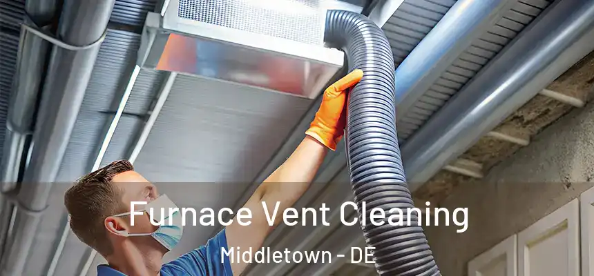  Furnace Vent Cleaning Middletown - DE