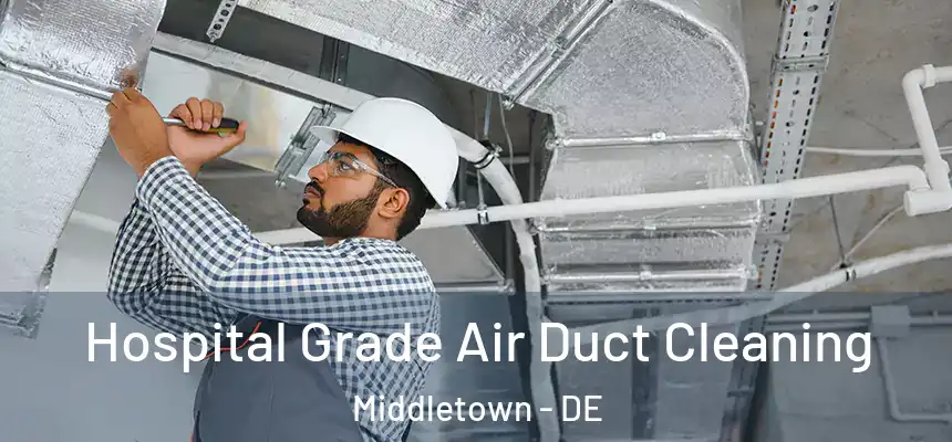  Hospital Grade Air Duct Cleaning Middletown - DE