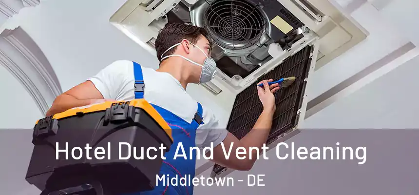  Hotel Duct And Vent Cleaning Middletown - DE