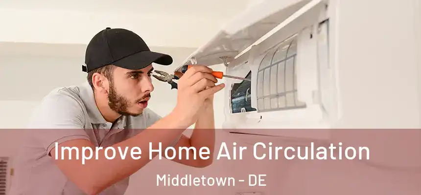 Improve Home Air Circulation Middletown - DE