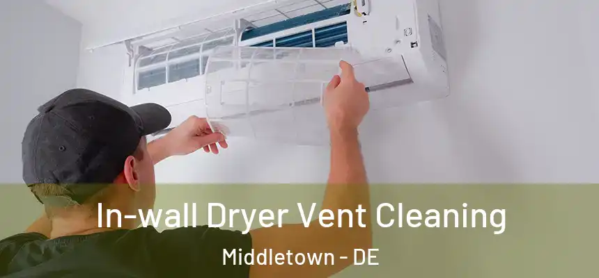  In-wall Dryer Vent Cleaning Middletown - DE