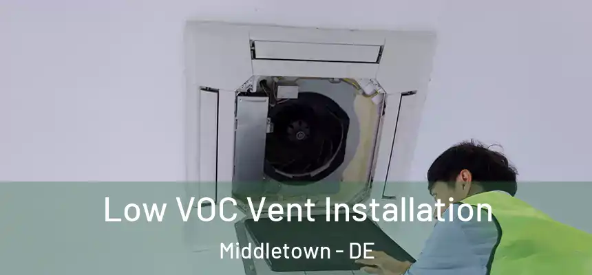  Low VOC Vent Installation Middletown - DE