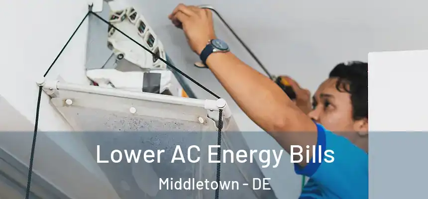 Lower AC Energy Bills Middletown - DE