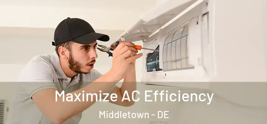Maximize AC Efficiency Middletown - DE