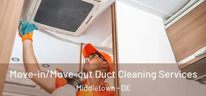  Move-in/Move-out Duct Cleaning Services Middletown - DE