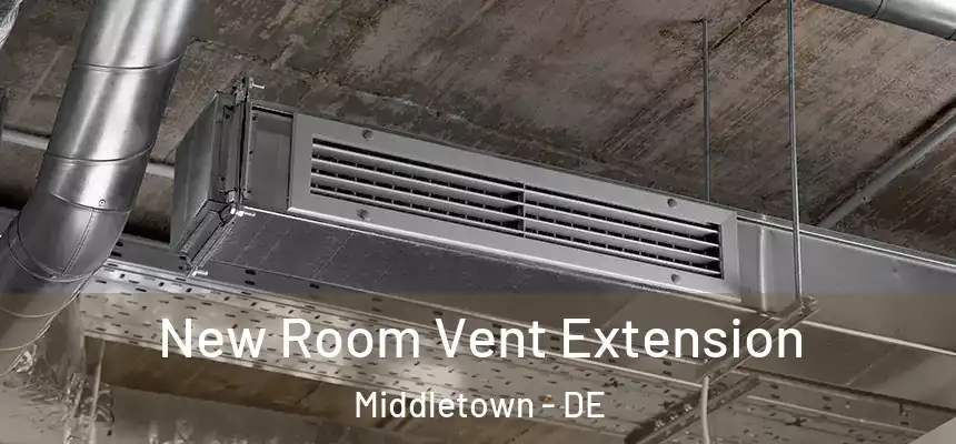  New Room Vent Extension Middletown - DE