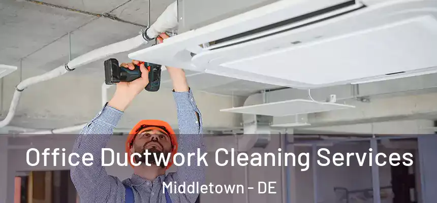  Office Ductwork Cleaning Services Middletown - DE