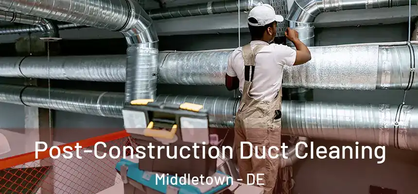  Post-Construction Duct Cleaning Middletown - DE