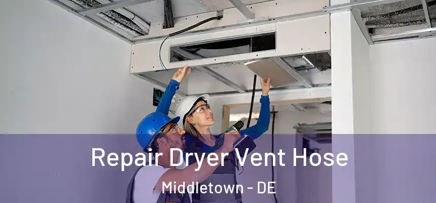  Repair Dryer Vent Hose Middletown - DE