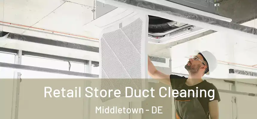  Retail Store Duct Cleaning Middletown - DE